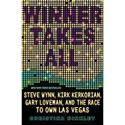 Winner Takes All: Steve Wynn, Kirk Kerkorian, Gary Loveman, and the Race to Own Las Vegas - Paperback