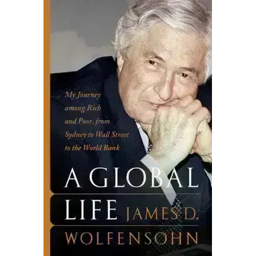A Global Life: My Journey Among Rich and Poor, from Sydney to Wall Street to the World Bank - Hardcover