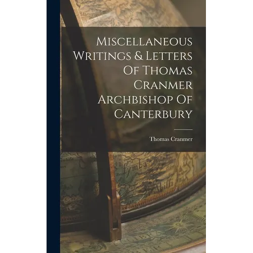 Miscellaneous Writings & Letters Of Thomas Cranmer Archbishop Of Canterbury - Hardcover
