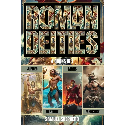 Roman Deities: Jupiter, Neptune, Mars and Mercury - Paperback