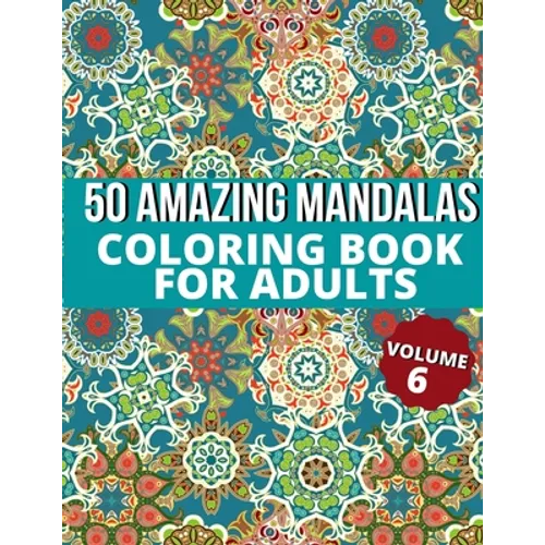 50 Amazing Mandalas Coloring Book For Adults: An Adult Coloring Book With 50 Big And Detailed Mandala Designs, High-Quality Paper, White Background, F - Paperback