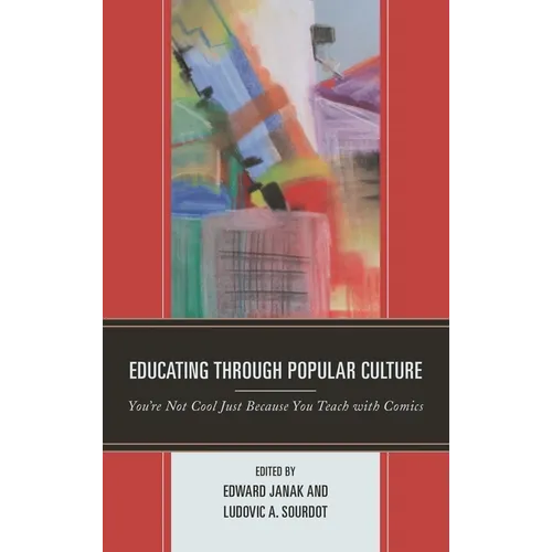 Educating Through Popular Culture: You're Not Cool Just Because You Teach with Comics - Paperback