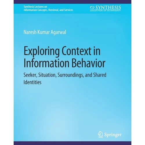 Exploring Context in Information Behavior: Seeker, Situation, Surroundings, and Shared Identities - Paperback