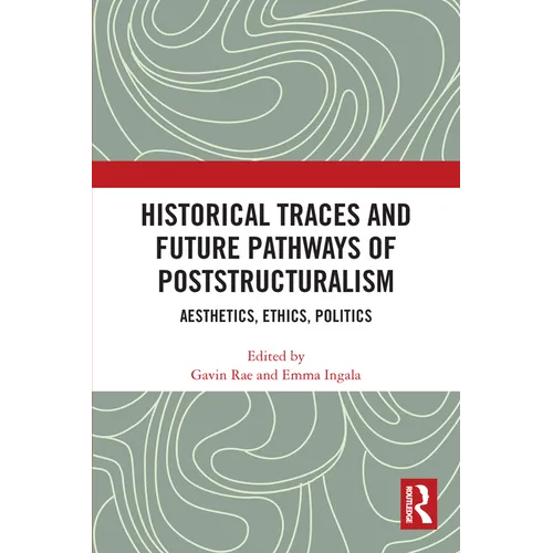Historical Traces and Future Pathways of Poststructuralism: Aesthetics, Ethics, Politics - Paperback