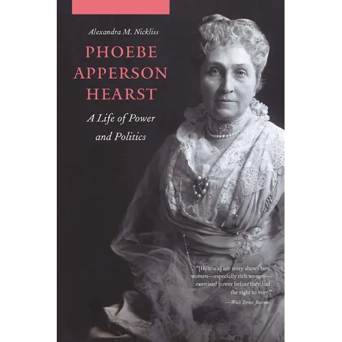 Phoebe Apperson Hearst: A Life of Power and Politics - Paperback