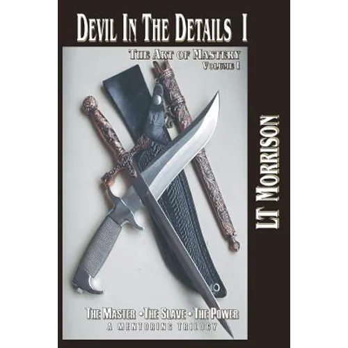 Devil In The Details I - The Art of Mastery - A Mentoring Trilogy: Volume I "The Master - The Slave - The Power", is the critical theory and philosoph - Paperback
