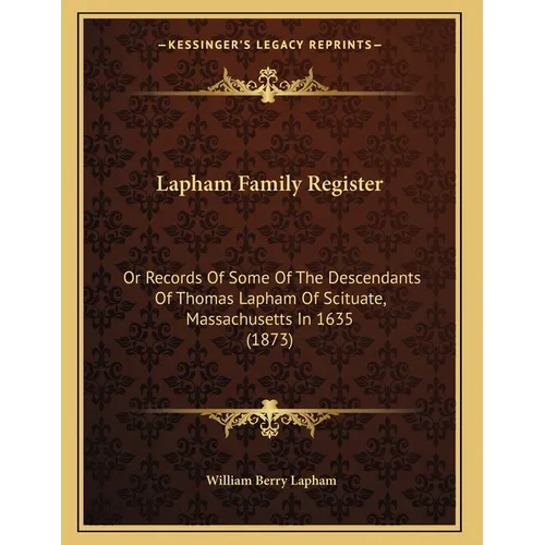Lapham Family Register: Or Records Of Some Of The Descendants Of Thomas Lapham Of Scituate, Massachusetts In 1635 (1873) - Paperback