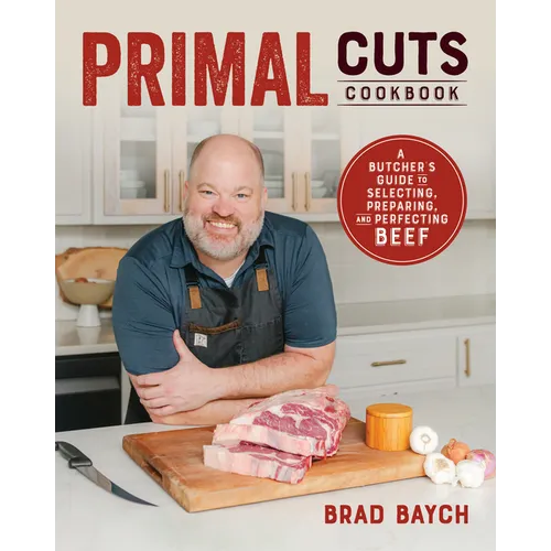 Primal Cuts: A Butcher's Guide to Selecting, Preparing, and Perfecting Beef (a Cookbook) - Paperback