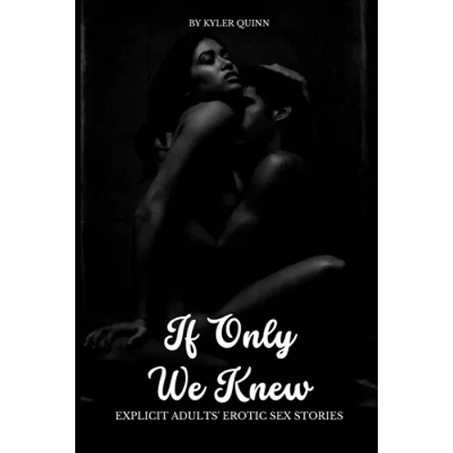 If Only We Knew: Explicit Adults' Erotic Sex Stories - Paperback