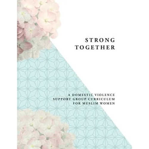 Strong Together: A Domestic Violence Support Group Curriculum for Muslim Women - Paperback