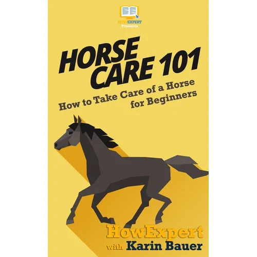 Horse Care 101: How to Take Care of a Horse for Beginners - Paperback