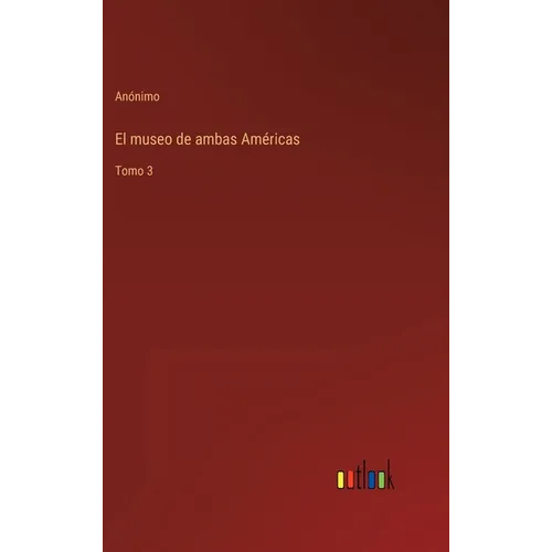 El museo de ambas Américas: Tomo 3 - Hardcover