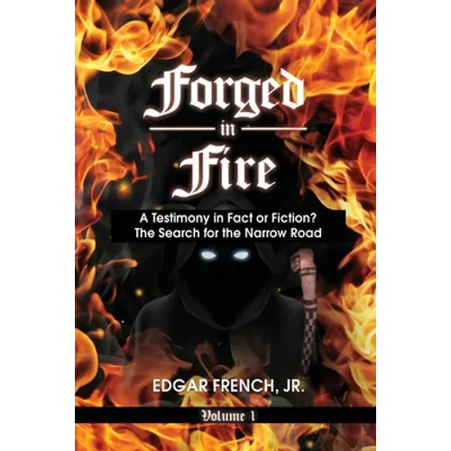 Forged in Fire: A Testimony in Fact or Fiction? - Paperback