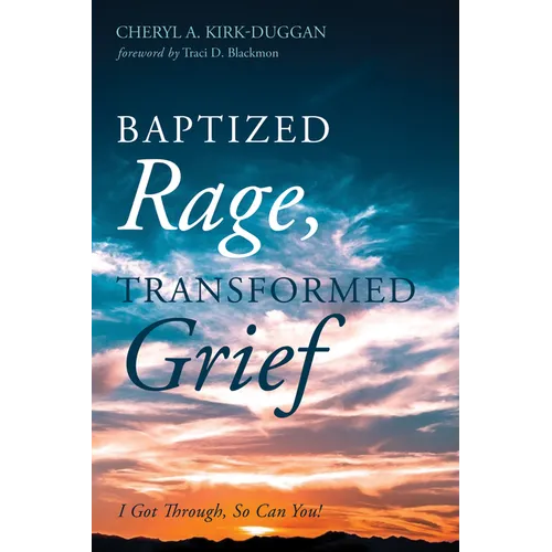 Baptized Rage, Transformed Grief: I Got Through, So Can You - Hardcover