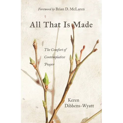 All That Is Made: The Comfort of Contemplative Prayer - Paperback
