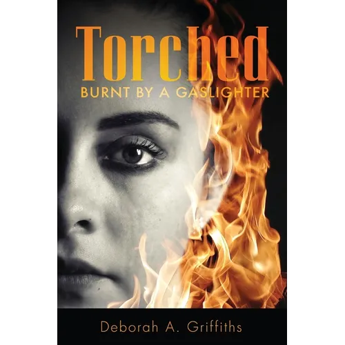 Torched: Burnt By A Gaslighter - Paperback