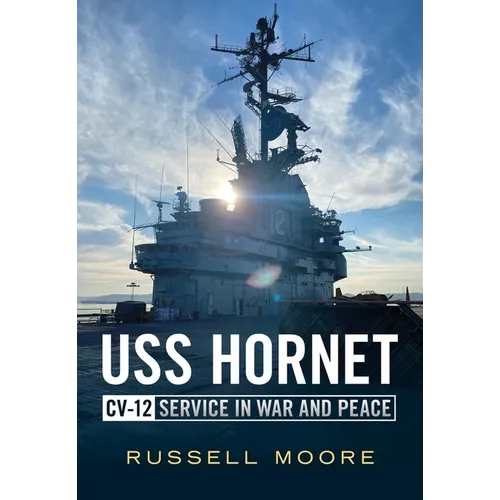 USS Hornet CV-12: Design, Service in War and Peace - Paperback