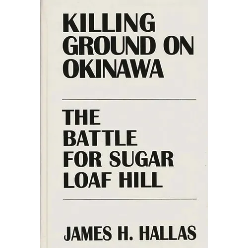 Killing Ground on Okinawa: The Battle for Sugar Loaf Hill - Hardcover