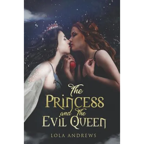 The Princess and the Evil Queen: A Lesbian Romance Retelling of the Classic Fairytale Snow White - Paperback