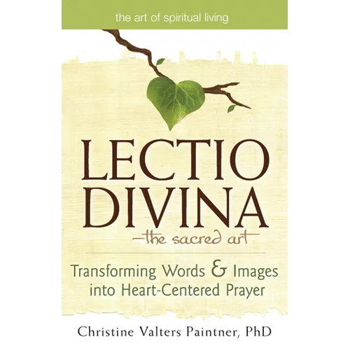 Lectio Divinaa the Sacred Art: Transforming Words & Images Into Heart-Centered Prayer - Paperback