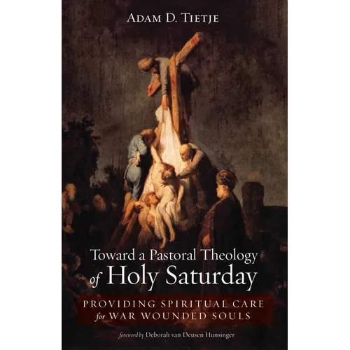 Toward a Pastoral Theology of Holy Saturday: Providing Spiritual Care for War Wounded Souls - Paperback