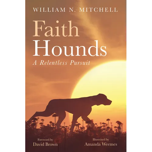 Faith Hounds: A Relentless Pursuit - Hardcover