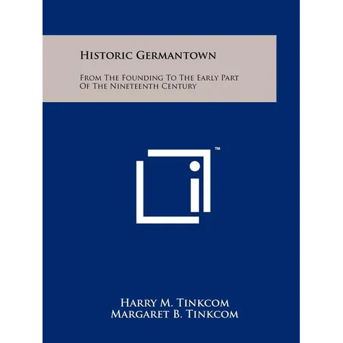 Historic Germantown: From The Founding To The Early Part Of The Nineteenth Century - Paperback
