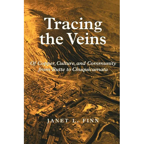 Tracing the Veins: Of Copper, Culture, and Community from Butte to Chuquicamata - Paperback