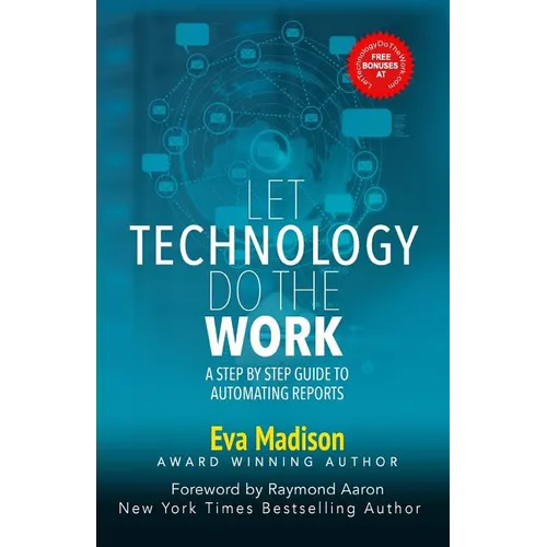 Let Technology Do The Work: A Step By Step Guide to Automating Reports - Paperback