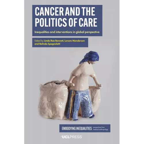 Cancer and the Politics of Care: Inequalities and Interventions in Global Perspective - Paperback