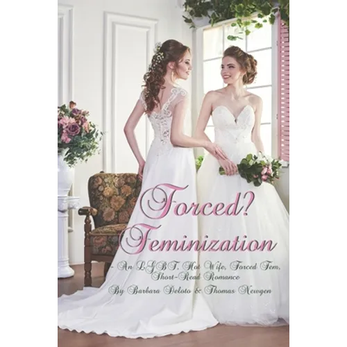 Forced? Feminization: An LGBT, Hot Wife, Forced Fem, Short-Read Romance - Paperback