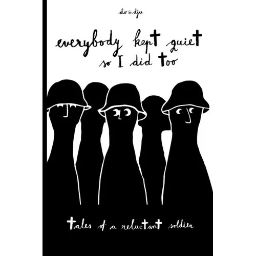 Everyone Kept Quiet So I Did Too: Tales of a Reluctant Soldier - Paperback