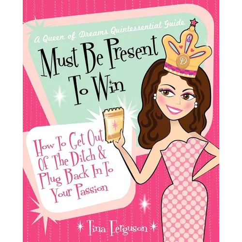 Must Be Present to Win: How to Get Out of the Ditch & Plug Back in to Your Passion - Paperback