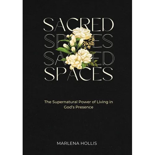 Sacred Spaces: The Supernatural Power of Living in God's Presence - Paperback