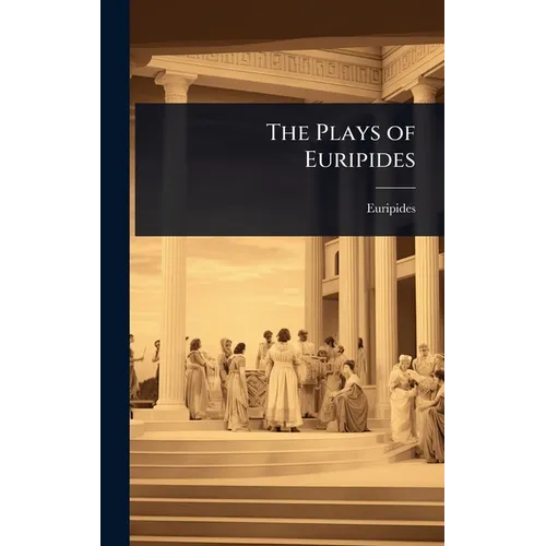 The Plays of Euripides - Hardcover