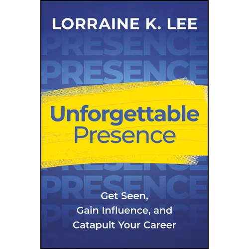 Unforgettable Presence: Get Seen, Gain Influence, and Catapult Your Career - Hardcover