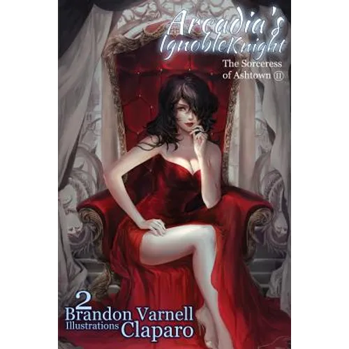 Arcadia's Ignoble Knight, Volume 2: The Sorceress of Ash Town Part II - Paperback
