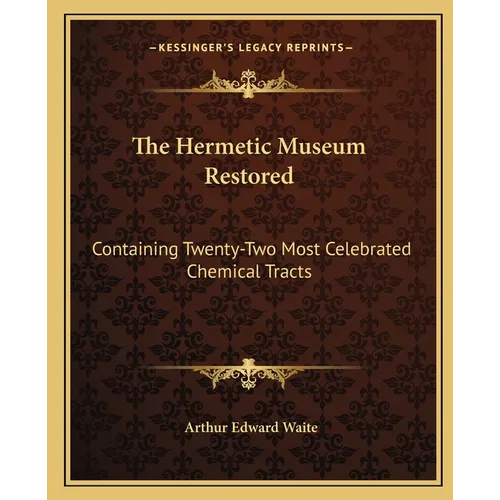 The Hermetic Museum Restored: Containing Twenty-Two Most Celebrated Chemical Tracts - Paperback