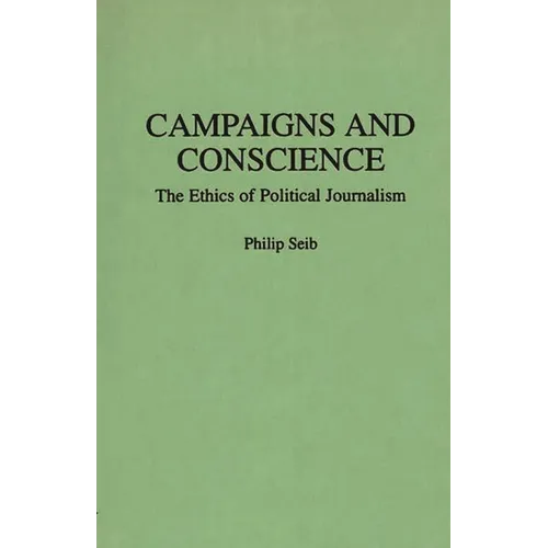 Campaigns and Conscience: The Ethics of Political Journalism - Paperback