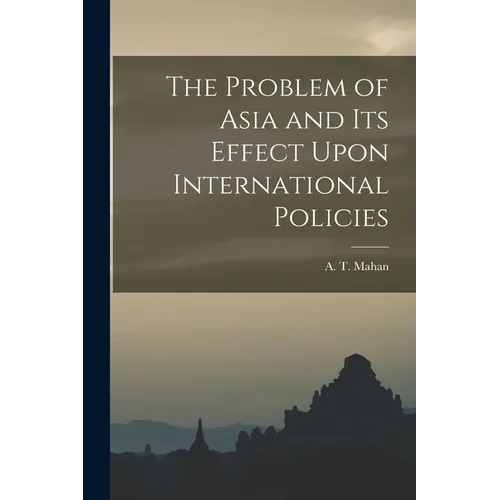 The Problem of Asia and Its Effect Upon International Policies - Paperback