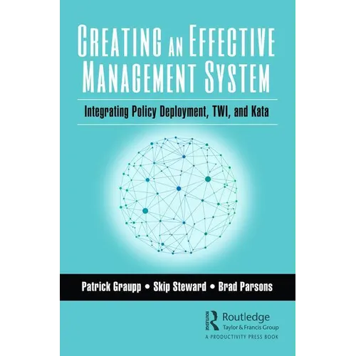 Creating an Effective Management System: Integrating Policy Deployment, TWI, and Kata - Paperback