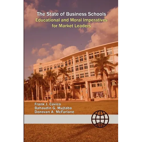 The State of Business Schools: Educational and Moral Imperatives for Market Leaders - Paperback
