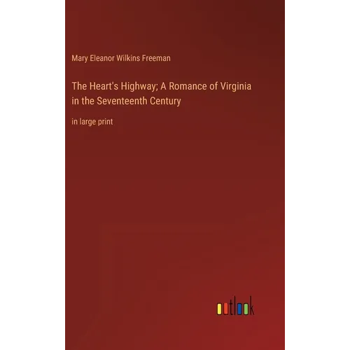 The Heart's Highway; A Romance of Virginia in the Seventeenth Century: in large print - Hardcover