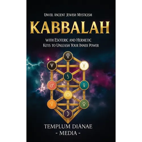 Kabbalah: Unveil Ancient Jewish Mysticism, with Esoteric and Hermetic Keys to Unleash Your Inner Power - Hardcover