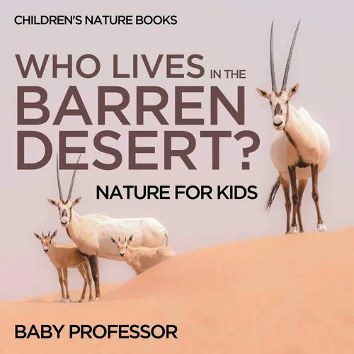 Who Lives In The Barren Desert? Nature for Kids Children's Nature Books - Paperback
