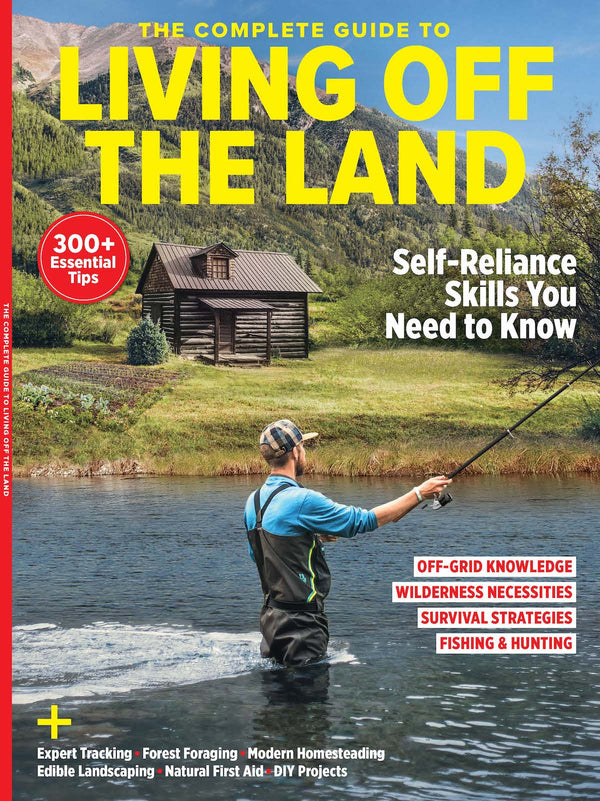 Living Off the Land - Complete Guide Self Reliance Skills You Need to Know: 300+ Essential Tips, Off-Grid Knowledge, Wilderness Necessities, Survival Strategies and Fishing & Hunting!