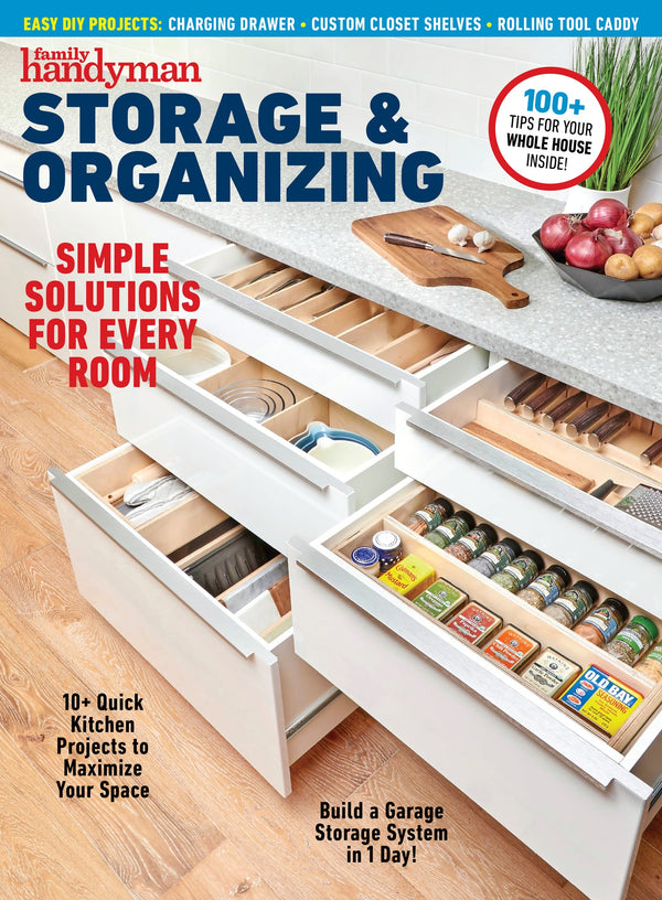 Family Handyman - Storage & Organizing: Simple Solutions For Every Room, 100+ Tips For Your Whole House, Quick Kitchen Space-Saving Ideas, DIY Storage Hacks & More!