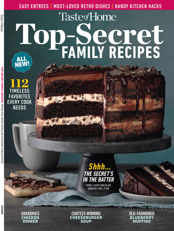 Taste of Home - Top-Secret Family Recipes: 112 Timeless Favorites Every Cook Needs, Easy Entrees, Most-Loved Retro Dishes, Handy Kitchen Hacks, Grandma's Chicken Dinner, Cheeseburger Soup & More!