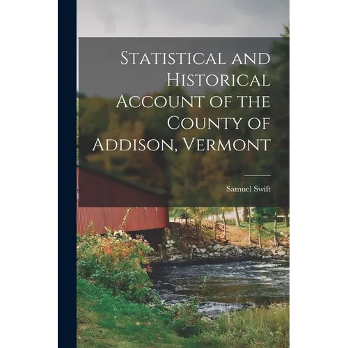Statistical and Historical Account of the County of Addison, Vermont - Paperback