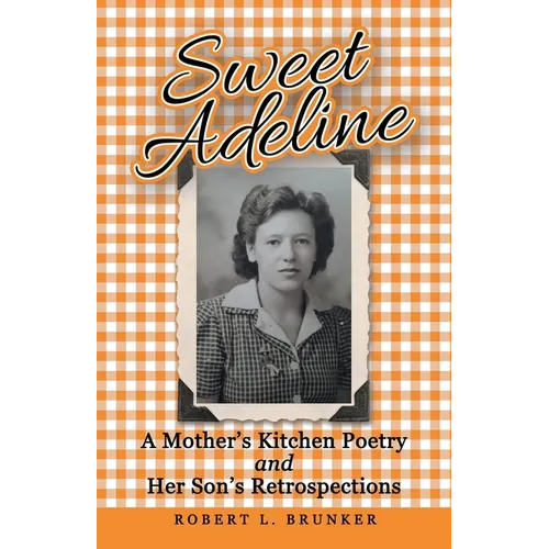 Sweet Adeline: A Mother's Kitchen Poetry and Her Son's Retrospections - Paperback